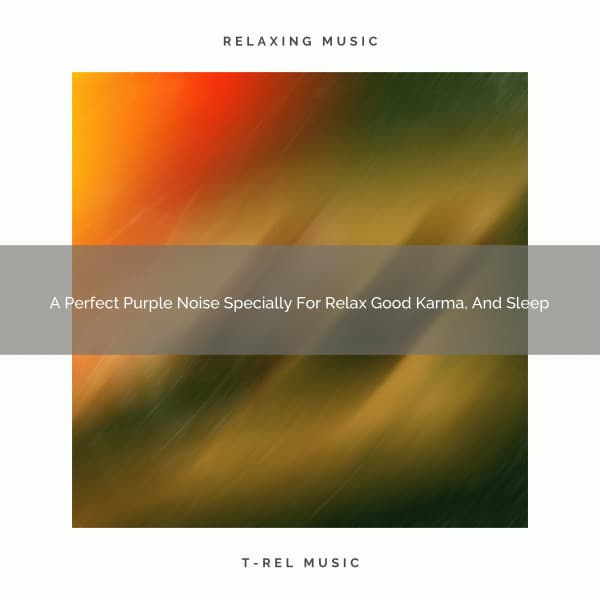 A Perfect Purple Noise Specially For Relax Good Karma, And Sleep - The Healing Power Of Granular Sound
