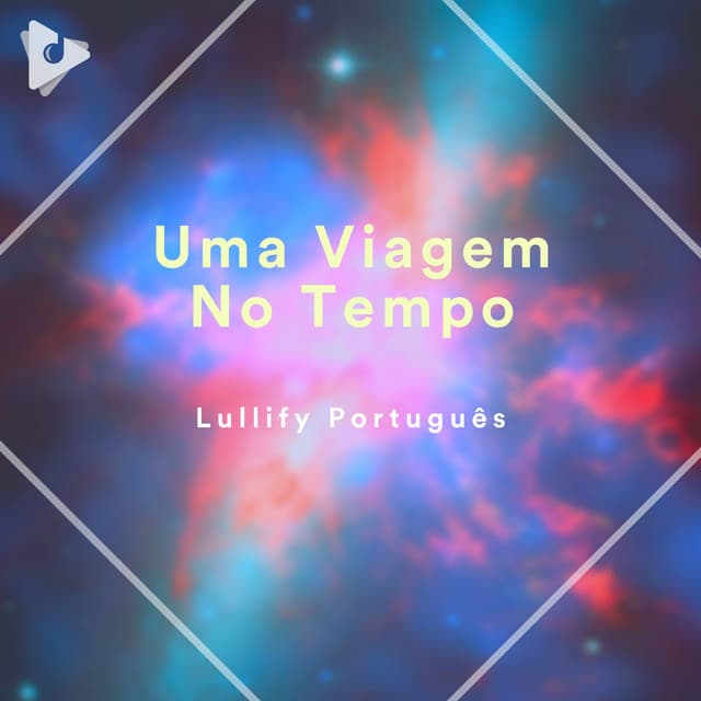 Uma Viagem No Tempo - Lullify Português