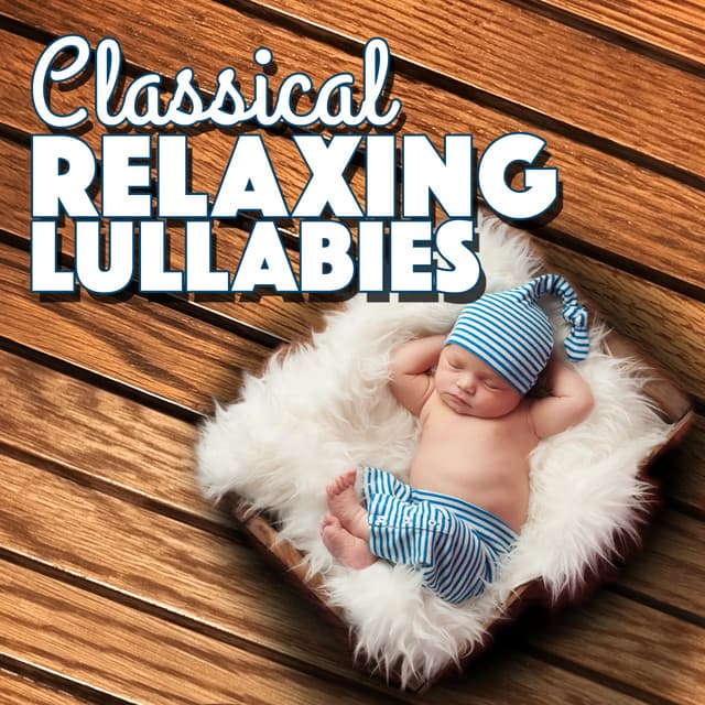 Classical Relaxing Lullabies - Classical Lullabies