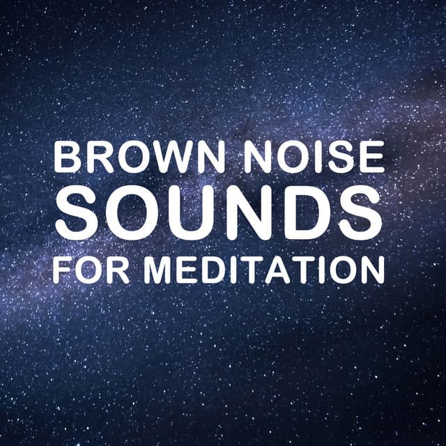 11 Brown Noise Sounds for Meditation - Meditation Music Experience