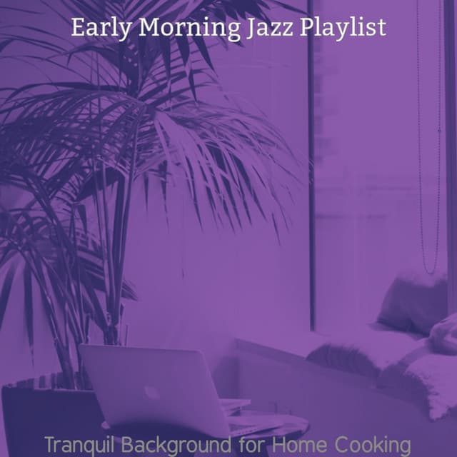 Tranquil Background for Home Cooking - Early Morning Jazz Playlist
