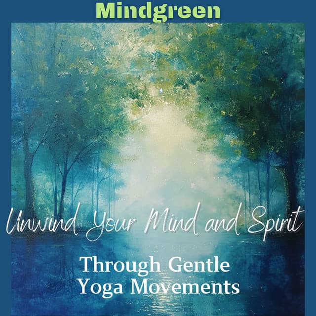 Unwind Your Mind and Spirit Through Gentle Yoga Movements - Mindgreen