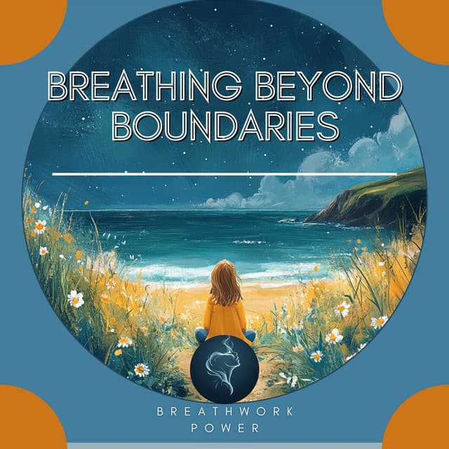 Breathing Beyond Boundaries - Breathwork Power