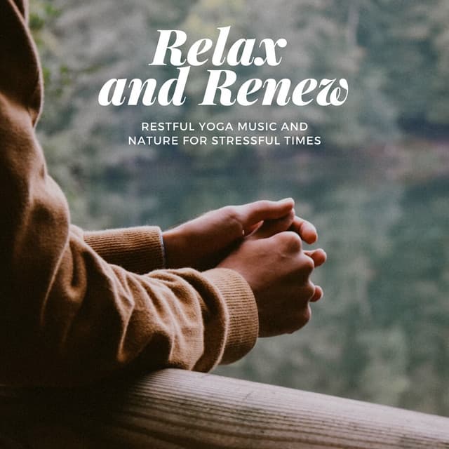 Relax and Renew - Restful Yoga Music and Nature for Stressful Times - Yoga Meditation and Relaxation Music