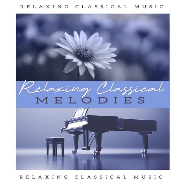 Relaxing Classical Melodies - Relaxing Classical Music