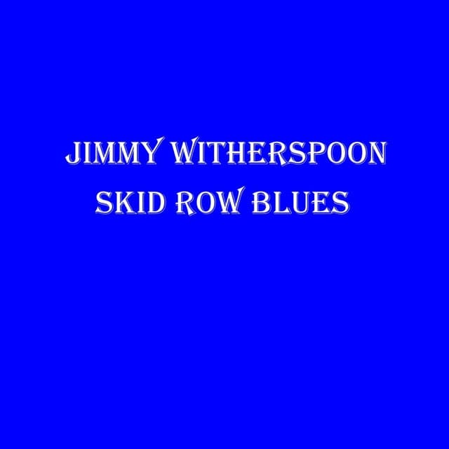 Skid Row Blues - Jimmy Witherspoon