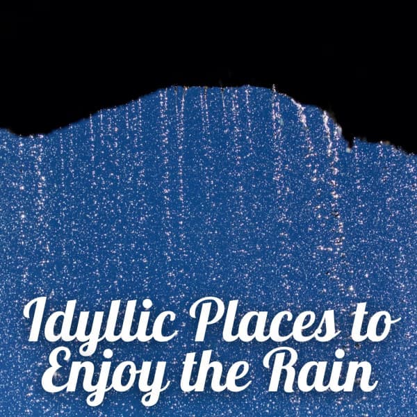 Idyllic Places to Enjoy the Rain - Relaxation