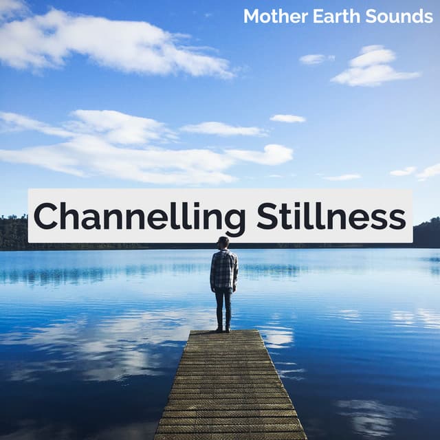 Channelling Stillness - Mother Earth Sounds