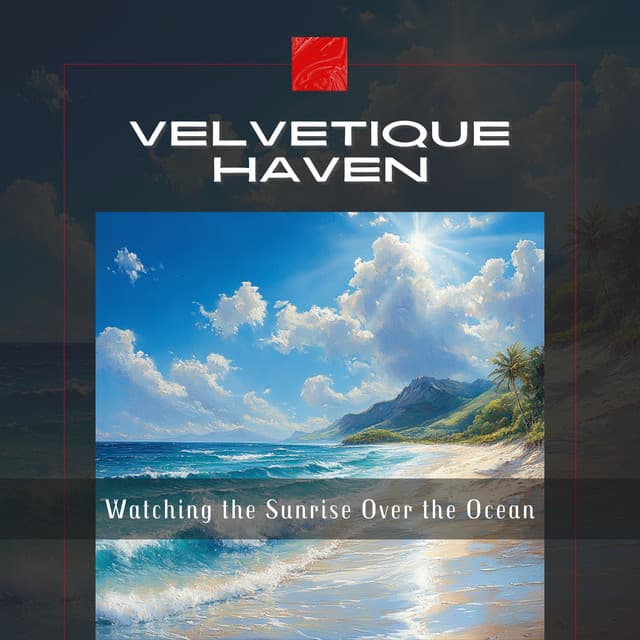 Watching the Sunrise Over the Ocean - Velvetique Haven
