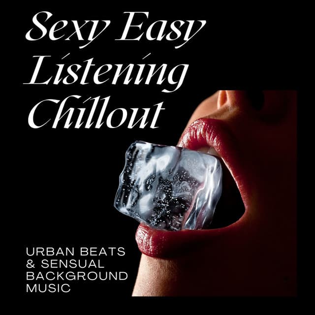 Sexy Easy Listening Chillout: Urban Beats & Sensual Background Music - Kamasutra