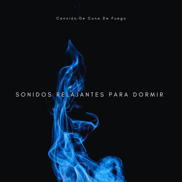 Canción De Cuna De Fuego: Sonidos Relajantes Para Dormir - Sonidos de Fuego para Dormir