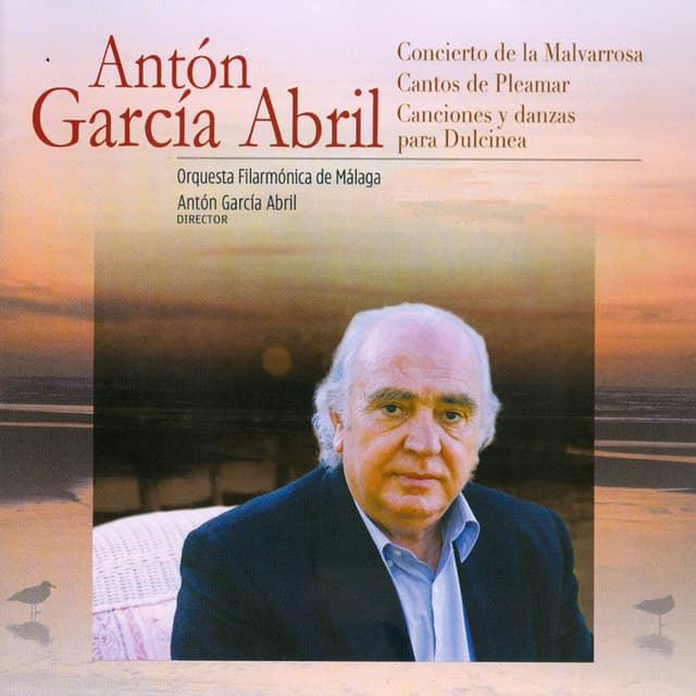 Antón García Abril: Concierto de la Malvarrosa - Cantos de Pleamar - Canciones y Danzas para Dulcinea - Antón García Abril