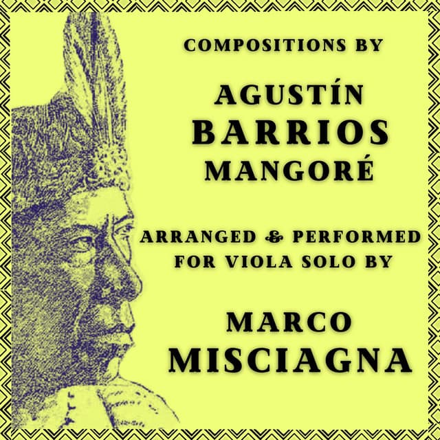 Agustín Barrios Mangoré: Compositions Arranged for Viola Solo by Marco Misciagna - Agustín Barrios Mangoré