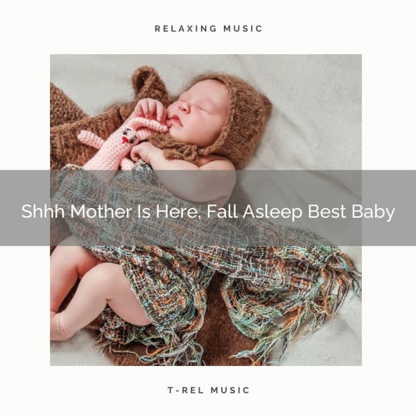 Shhh Mother Is Here, Fall Asleep Best Baby - Astral Noise
