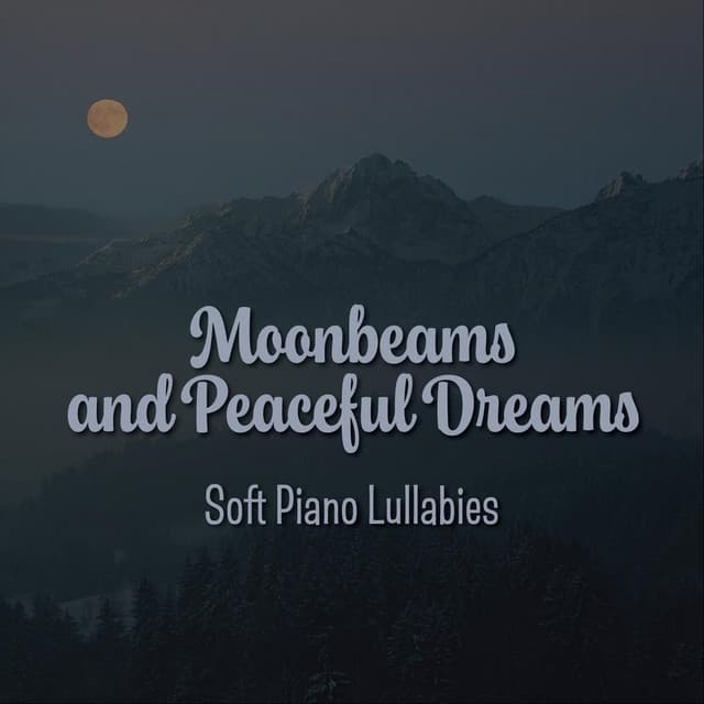 Moonbeams and Peaceful Dreams: Soft Piano Lullabies - The O'Neill Brothers Group