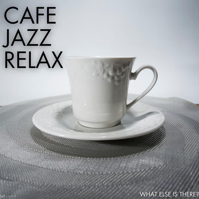 What Else Is There? - Cafe Jazz Relax