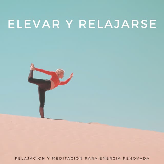 Elevar Y Relajarse: Relajación Y Meditación Para Energía Renovada - Terapia de Meditación y Alivio del Estrés