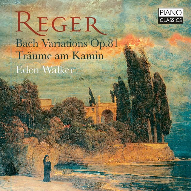 Reger: Bach Variations, Op. 81, Träume am Kamin - Max Reger