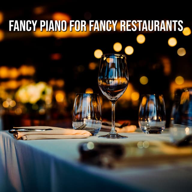 Fancy Piano for Fancy Restaurants: Instrumental Jazz Ballads for Eating - Restaurant Music Songs