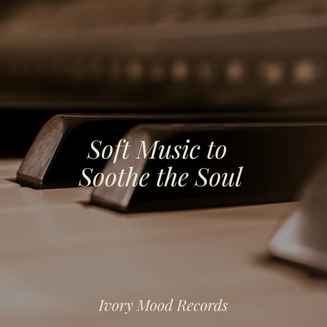 Soft Music to Soothe the Soul - Piano para Relaxar