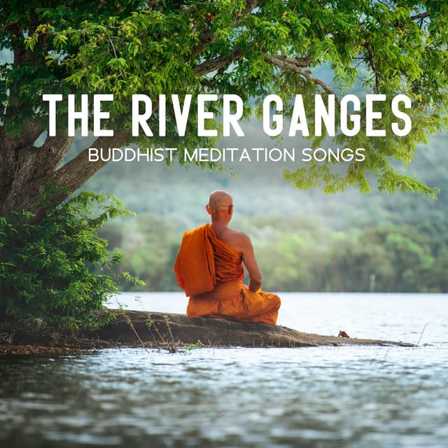 The River Ganges: Buddhist Meditation Songs, Spiritual Tibetan Bowls, Mantra, Healing - Buddha Meditation Mind
