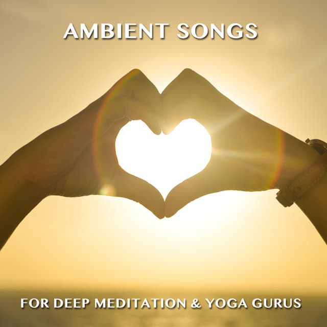 15 Ambient Songs for Deep Meditation & Yoga Gurus - Yoga Music Workout