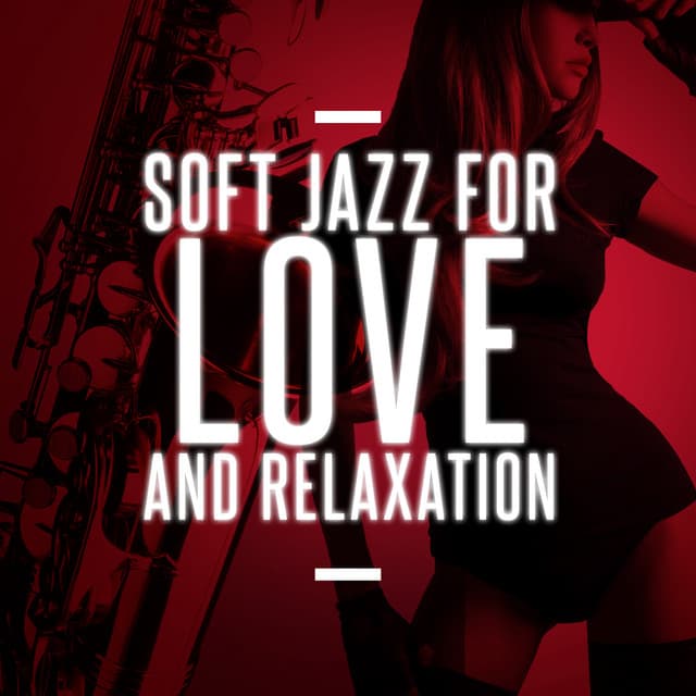 Soft Jazz for Love and Relaxation - Sax for Sex Unlimited
