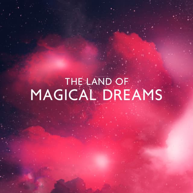 The Land of Magical Dreams: Sweet Sleep with Magical Melodies to Fall Asleep Instantly and Let Your Soul Rest, Peaceful Songs for Beautiful Dreams - Restful Sleep Music Collection