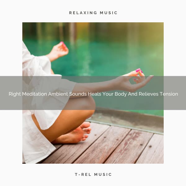 Right Meditation Ambient Sounds Heals Your Body And Relieves Tension - Spa And Soft Relax