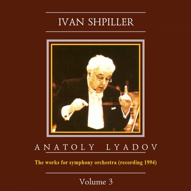 Ivan Shpiller is Conducting, Vol. 3: Lyadov - Anatoly Lyadov
