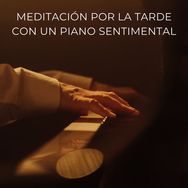 Meditación Por La Tarde Con Un Piano Sentimental - Radio relajante con piano