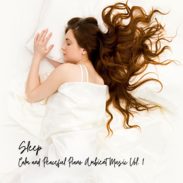 Sleep: Calm and Peaceful Piano Ambient Music Vol. 1 - Sleep Playlist