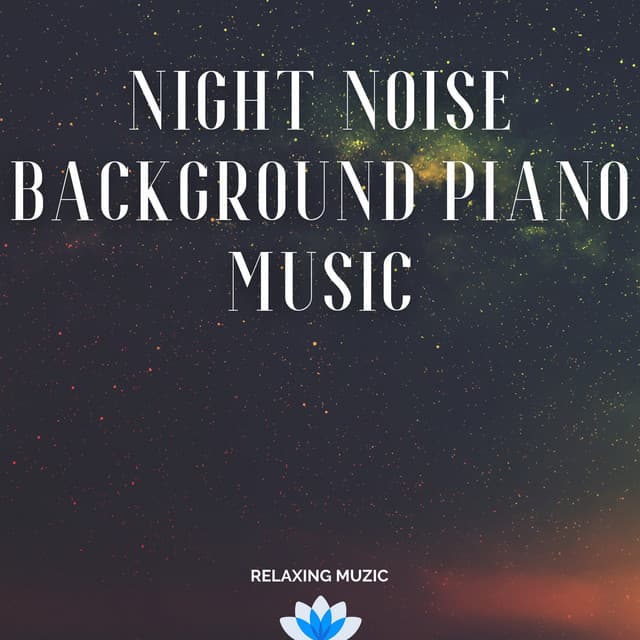 Night Noise Background Piano Music - Relaxing Muzic