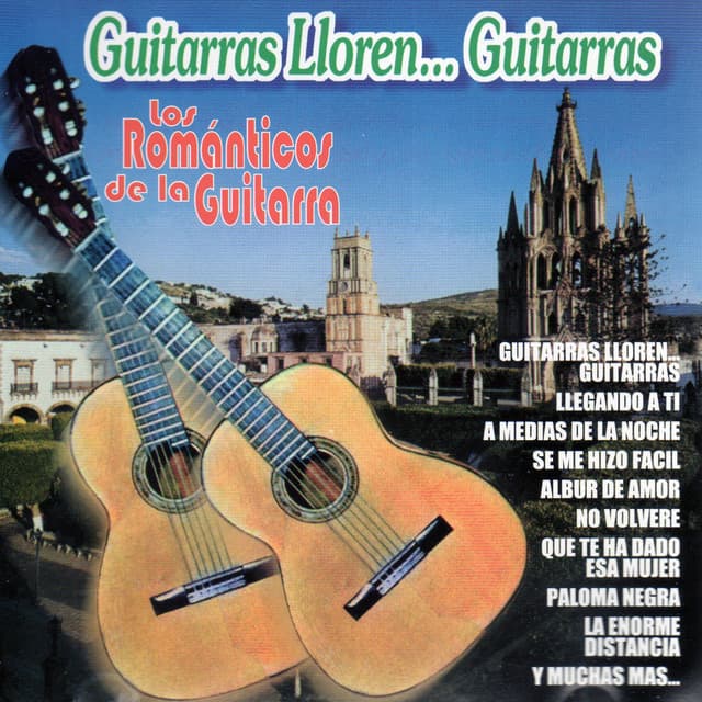Guitarras, Lloren ... Guitarras - Romanticos De La Guitarra