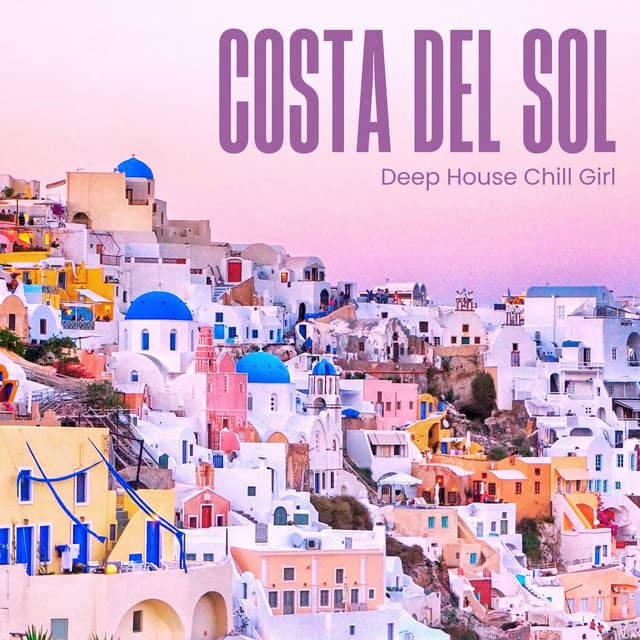 Costa Del Sol: Deep House Grooves - Deep House Chill Girl