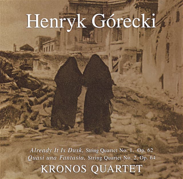 Kronos Quartet - String Quartets 1,2: Already It Is Dusk: Quasi Una Fantasia - Henryk Górecki