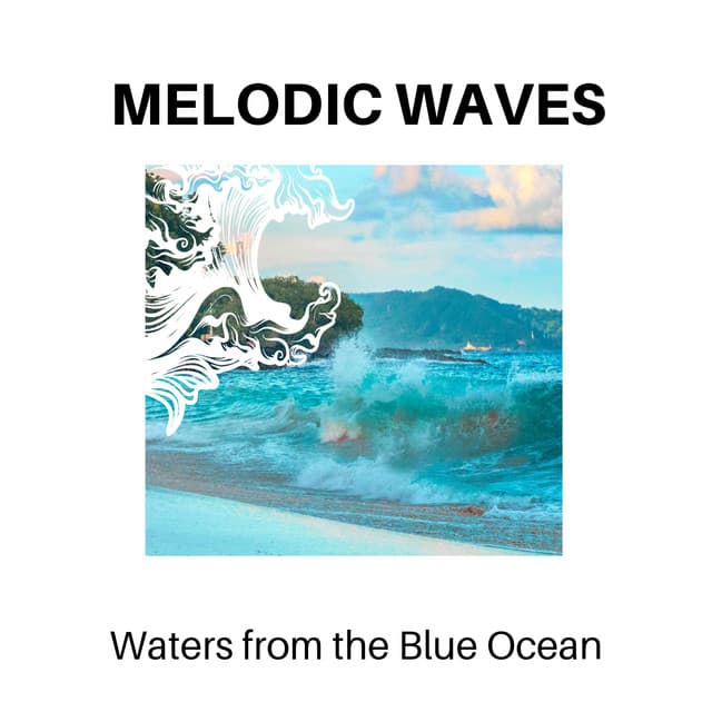 Melodic Waves - Waters from the Blue Ocean - Calm Music