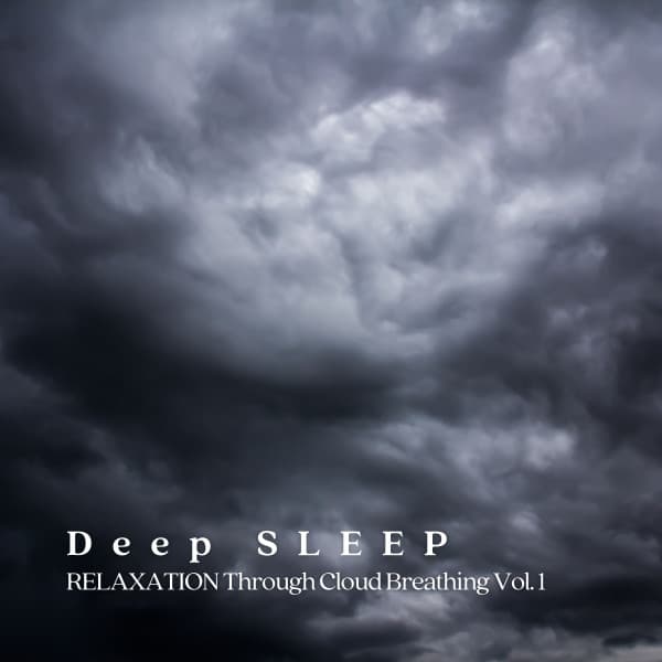 Deep Sleep: Relaxation Through Cloud Breathing Vol. 1 - Sleep