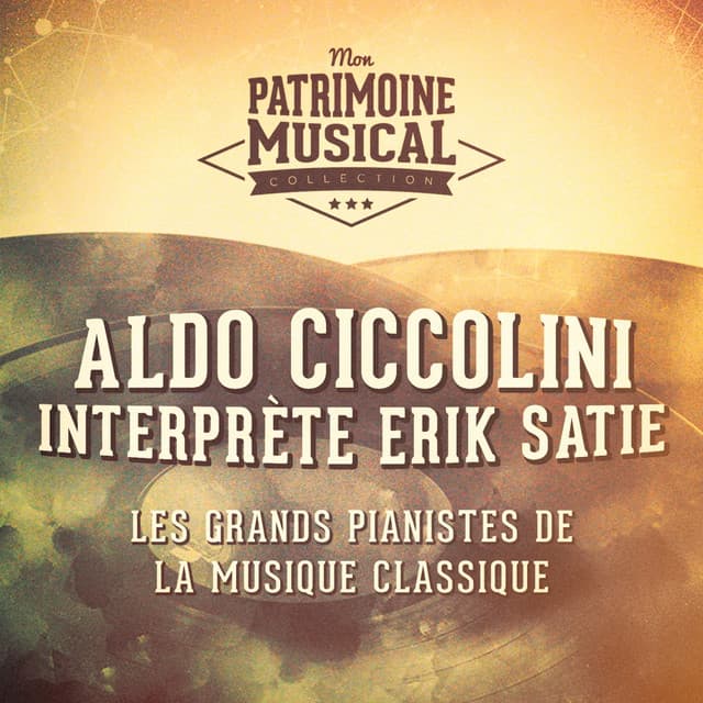 Les grands pianistes de la musique classique : aldo ciccolini interprète erik satie - Aldo Ciccolini