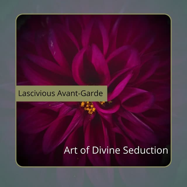 Art of Divine Seduction - Lascivious Avant-Garde