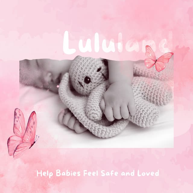 Help Babies Feel Safe and Loved - Lululand