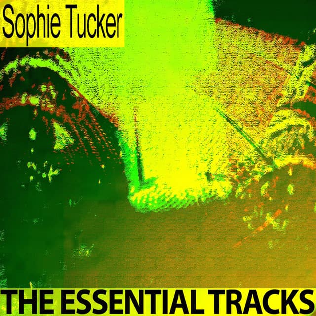 The Essential Tracks - Sophie Tucker