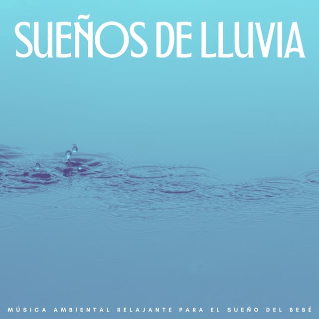 Sueños De Lluvia: Música Ambiental Relajante Para El Sueño Del Bebé - Atmósferas de Lluvia