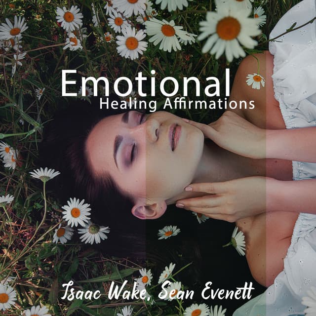 Emotional Healing Affirmations - Isaac Wake