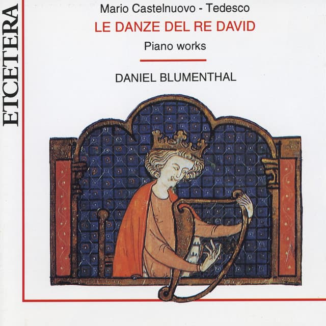 Mario Castelnuovo-Tedesco, Le danze del Re David, Piano Works, World Premiere Recording - Mario Castelnuovo-Tedesco