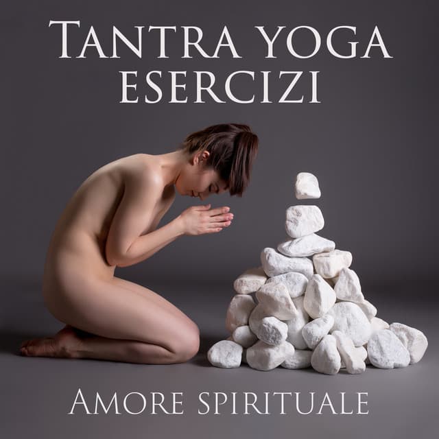 Tantra yoga esercizi: Amore spirituale - Musica tantrica consort