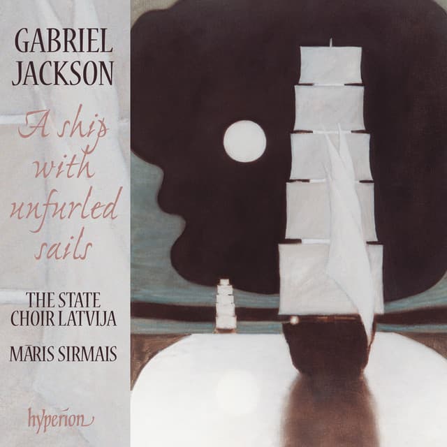 Gabriel Jackson: A Ship with Unfurled Sails & Other Choral Works - Gabriel Jackson