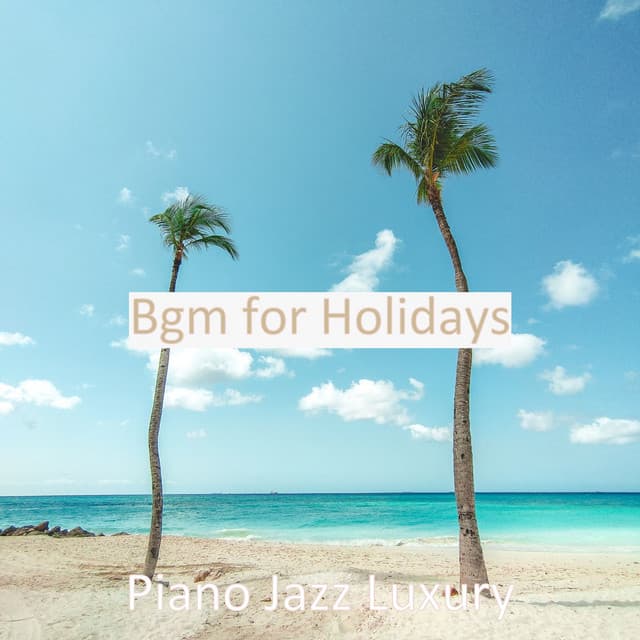 Bgm for Holidays - Piano Jazz Luxury
