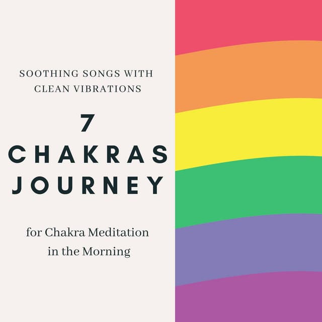 7 Chakras Journey - Soothing Songs with Clean Vibrations for Chakra Meditation in the Morning - Chakra Ray