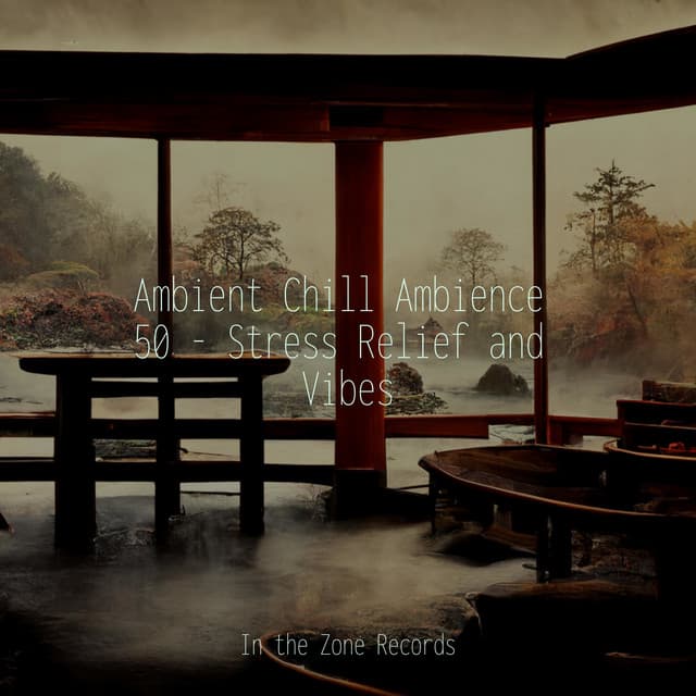 Ambient Chill Ambience 50 - Stress Relief and Vibes - Música relaxante
